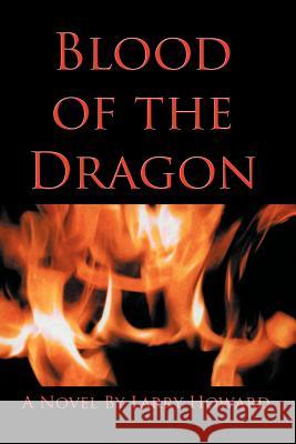 Blood of the Dragon Larry Howard 9781463414344 Authorhouse