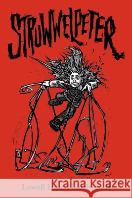 Struwwelpeter: As Imagined and Illustrated by Hildebrandt, Lowell Isaac 9781463414399