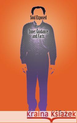 Soul Exposed: Inner Guidance and Facts Prince, A. J. 9781463414832 Authorhouse