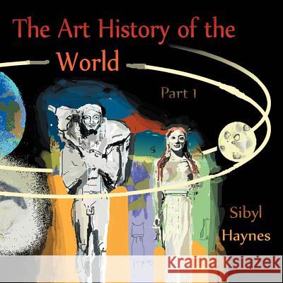 The Art History of the World: Part 1 Haynes, Sibyl 9781463414924