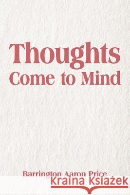 Thoughts Come to Mind Barrington Aaron Price 9781463415402 Authorhouse