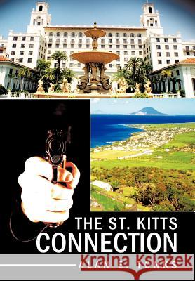 The St. Kitts Connection Alan E. Tonks 9781463416027