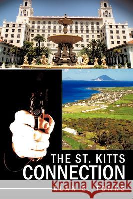 The St. Kitts Connection Alan E. Tonks 9781463416034