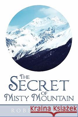 The Secret of Misty Mountain Robert Lane 9781463416188