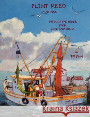 Flint Reed Paintings: Through the Years From Here and There Reed, Jill 9781463417000