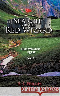 Search for the Red Wizard: Blue Wizard's Quest Phillips, B. L. 9781463419080 Authorhouse
