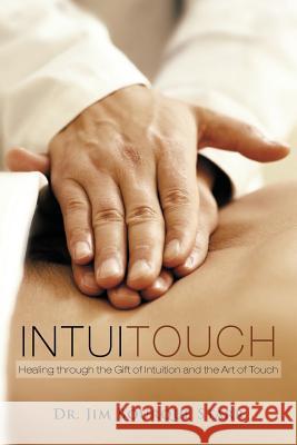 InTuiTouch: Healing through the Gift of Intuition and the Art of Touch Starr, Jim Bourque 9781463420444 Authorhouse