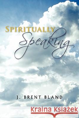 Spiritually Speaking J. Bren 9781463420475