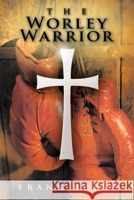 The Worley Warrior Frank Bybee 9781463420819 Authorhouse