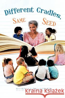 Different Cradles, Same Seed Ruby Alexander 9781463421250