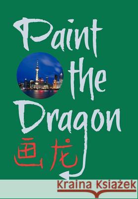 Paint the Dragon James N. Gabor 9781463422585 Authorhouse