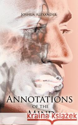Annotations of the Mind Joshua Alexander 9781463423650