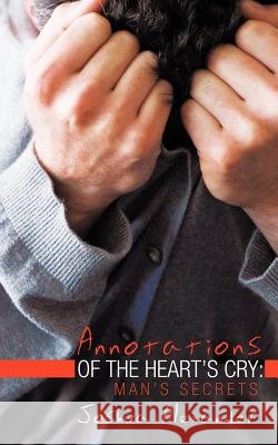 Annotations of the Heart's Cry: Man's Secrets Alexander, Joshua 9781463423667