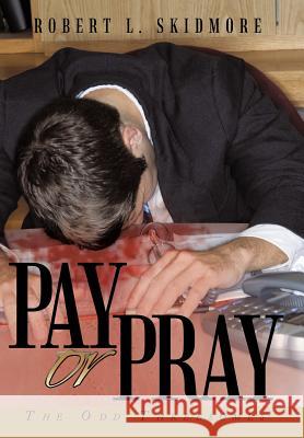 Pay or Pray: The Odd Threesomes Skidmore, Robert L. 9781463423698