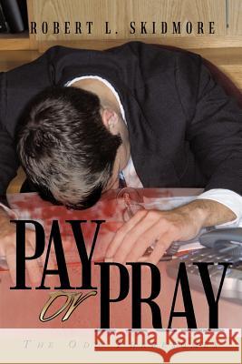 Pay or Pray: The Odd Threesomes Skidmore, Robert L. 9781463423704