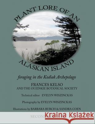 Plant Lore of an Alaskan Island: Foraging in the Kodiak Archepelago Kelso, Fran 9781463423957