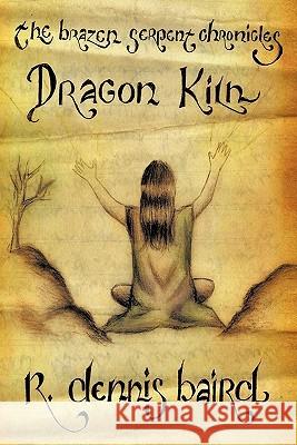 The Brazen Serpent Chronicles: Dragon Kiln Baird, R. Dennis 9781463424282