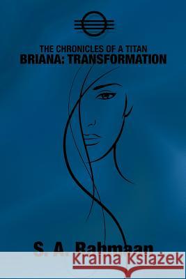 The Chronicles of a Titan, Briana: Transformation Rahmaan, S. A. 9781463424954 Authorhouse
