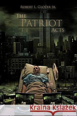 The Patriot Acts Robert L. Glover Jr. 9781463425319