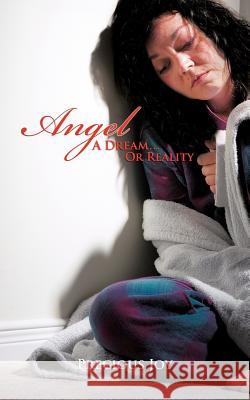 Angel: A Dream...or Reality Precious Joy 9781463425418