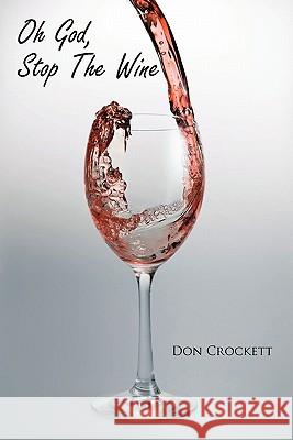 Oh God, Stop the Wine Crockett, Don 9781463425517 Authorhouse