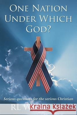 One Nation Under Which God?: Serious questions for the serious Christian Wentling, Rl 9781463425906