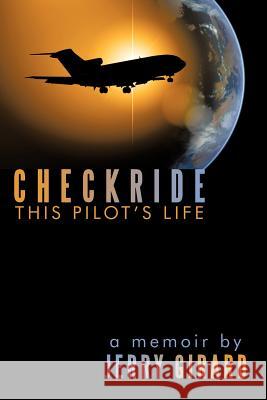 Checkride: This Pilot's Life Girard, Jerry 9781463426071 Authorhouse