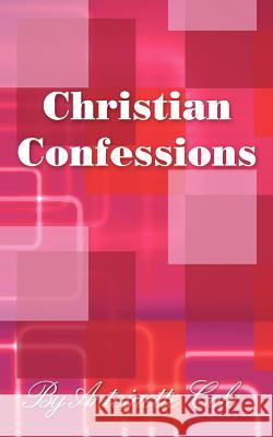 Christian Confessions: A Book of Poems Cole, Antoinette 9781463426118