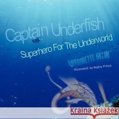 Captain Underfish: Superhero For The Underworld Gelin, Antoinette 9781463426620
