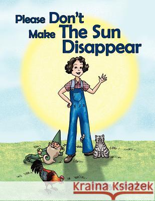 Please Don't Make the Sun Disappear Kathy Johnston 9781463427320