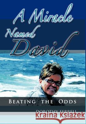 A Miracle Named David: Beating the Odds Ferrell, Dorothy 9781463427641