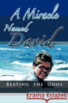 A Miracle Named David: Beating the Odds Ferrell, Dorothy 9781463427658