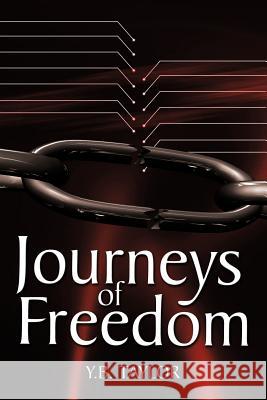Journeys of Freedom Y. B. Taylor 9781463428150 Authorhouse