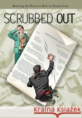 Scrubbed Out: Reviving the Doctor's Role in Patient Care Salman M. D., Salah D. 9781463428181 Authorhouse