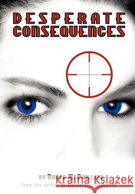 Desperate Consequences: A Sequel to Desperate Strangers Phillips, Bruce M. 9781463429195