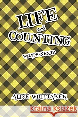 Life and Counting: What's Next? Whittaker, Alice 9781463429782 Authorhouse