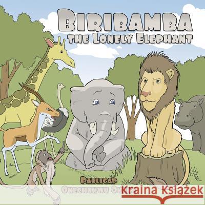 Biribamba the Lonely Elephant Paulicap Okechukwu Okeke 9781463429928 Authorhouse