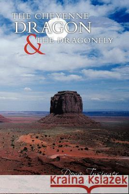 The Cheyenne Dragon & the Dragonfly Dona Tysinger 9781463430320