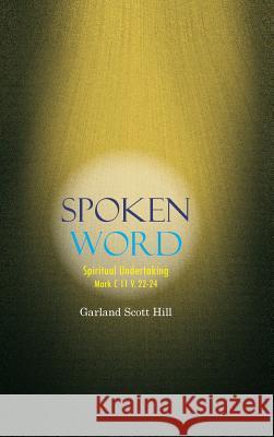 Spoken Word: Spiritual Undertaking Hill, Garland Scott 9781463430672