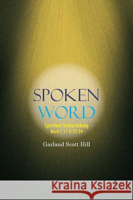 Spoken Word: Spiritual Undertaking Hill, Garland Scott 9781463430689