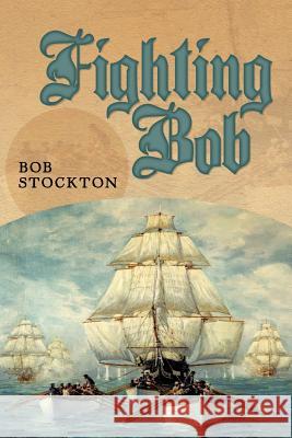 Fighting Bob Bob Stockton 9781463430726 Authorhouse