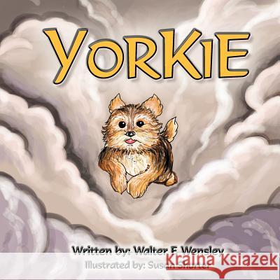Yorkie Walter F. Wensley 9781463431853 Authorhouse
