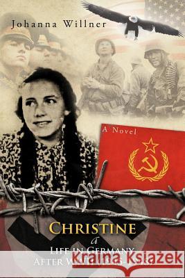 Christine a Life in Germany After WWII (1945-1948) Willner, Johanna 9781463432478