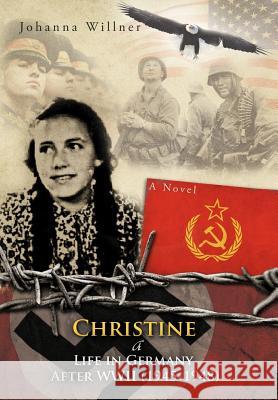 Christine a Life in Germany After WWII (1945-1948) Willner, Johanna 9781463432492