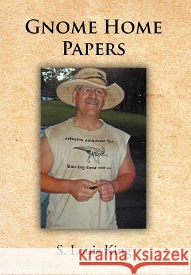 Gnome Home Papers S. Louis King 9781463433161 Authorhouse