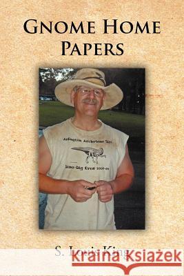 Gnome Home Papers S. Louis King 9781463433178 Authorhouse