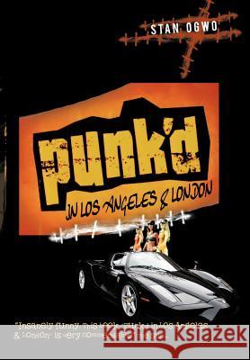Punk'd in Los Angeles & London Stan Ogwo 9781463433543 Authorhouse