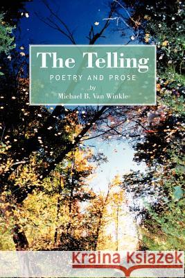 The Telling: Poetry and Prose Van Winkle, Michael B. 9781463434328 Authorhouse