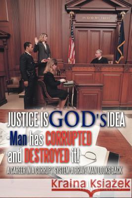 Justice Is God's Idea: Man Has Corrupted and Destroyed It! Walters, Frank 9781463434977 Authorhouse