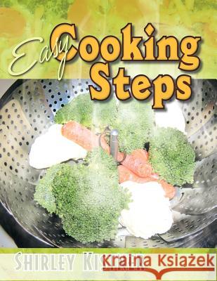 Easy Cooking Steps Shirley Kistner 9781463435165